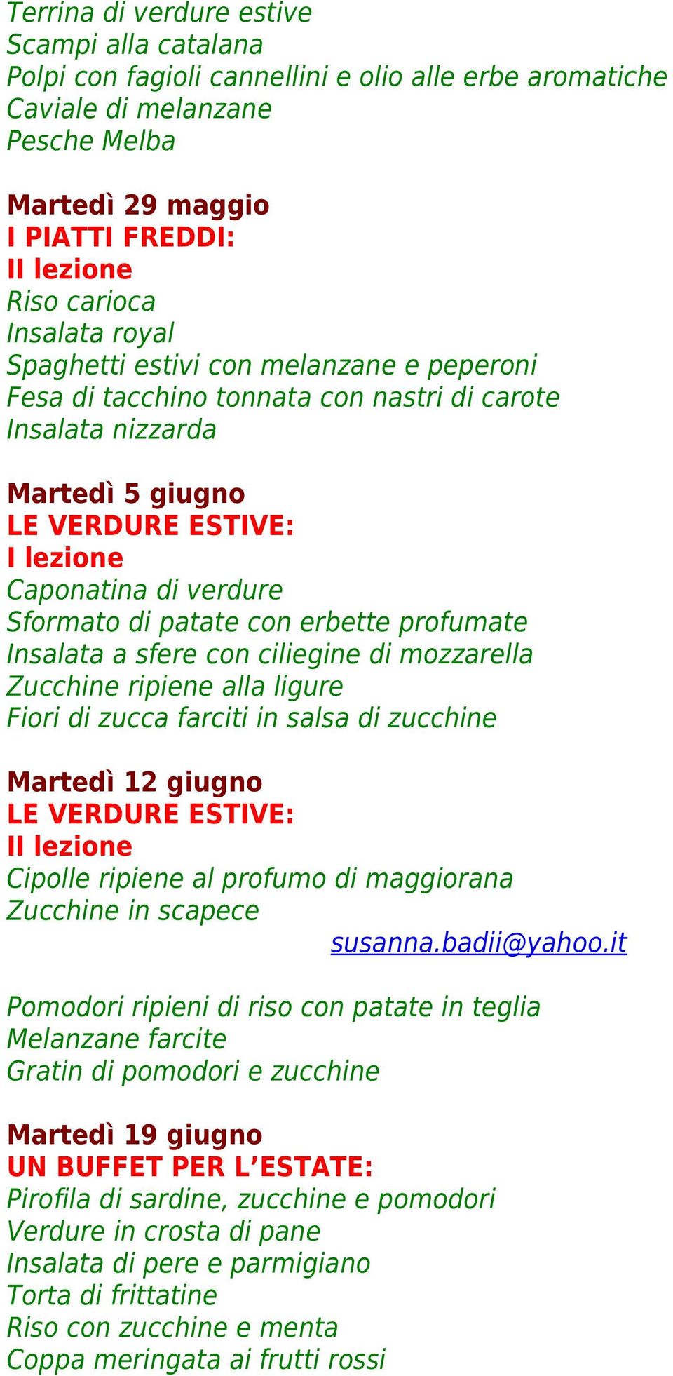 di patate con erbette profumate Insalata a sfere con ciliegine di mozzarella Zucchine ripiene alla ligure Fiori di zucca farciti in salsa di zucchine Martedì 12 giugno LE VERDURE ESTIVE: II lezione