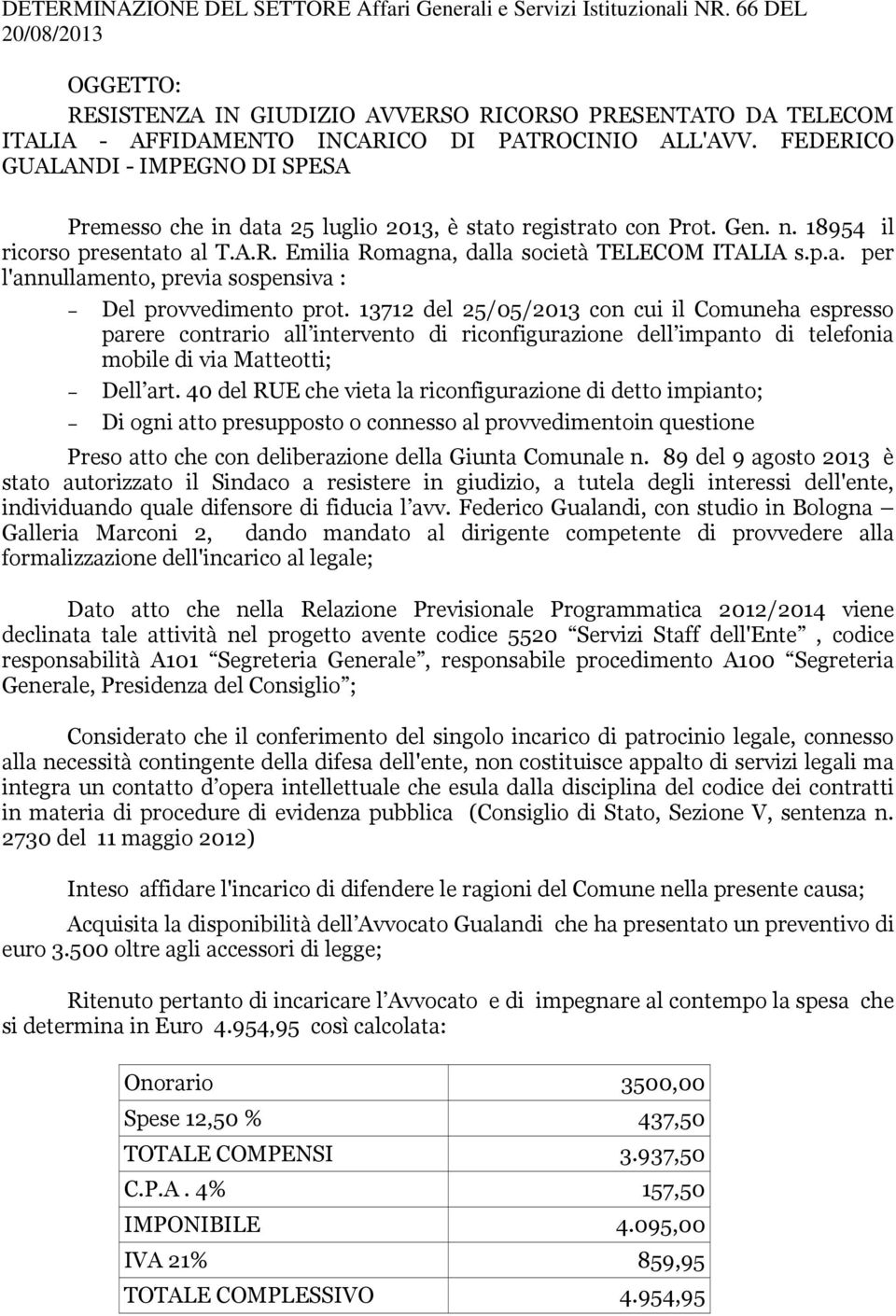 13712 del 25/05/2013 con cui il Comuneha espresso parere contrario all intervento di riconfigurazione dell impanto di telefonia mobile di via Matteotti; Dell art.