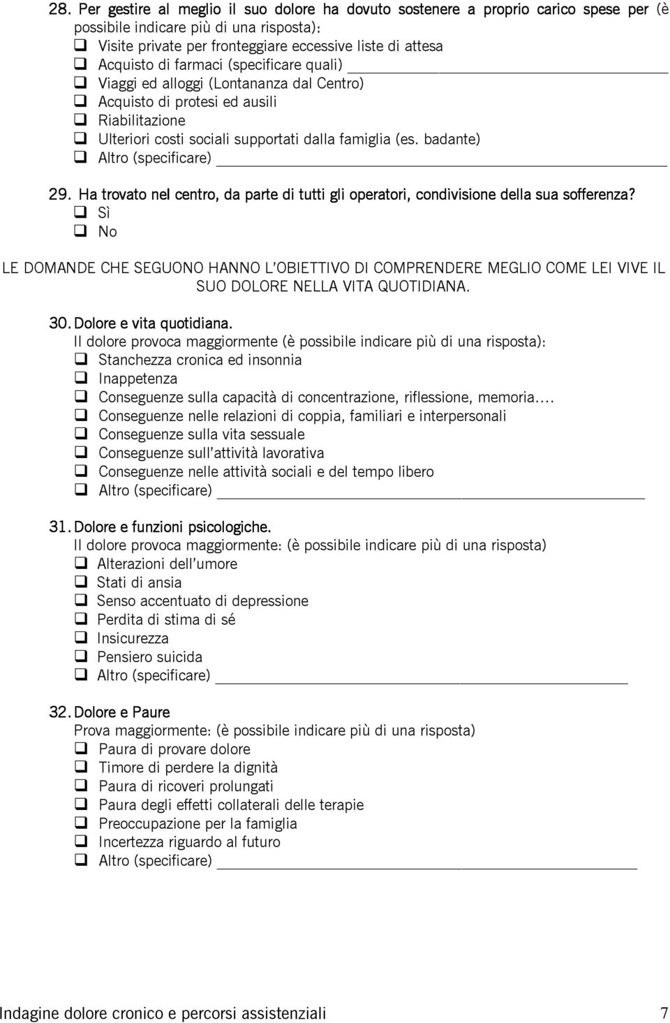 badante) Altro (specificare) 29. Ha trovato nel centro, da parte di tutti gli operatori, condivisione della sua sofferenza?