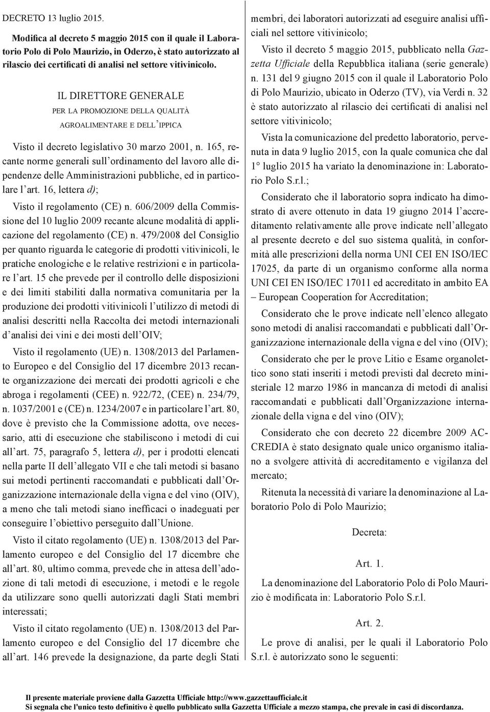 IL DIRETTORE GENERALE PER LA PROMOZIONE DELLA QUALITÀ AGROALIMENTARE E DELL IPPICA Visto il decreto legislativo 30 marzo 2001, n.