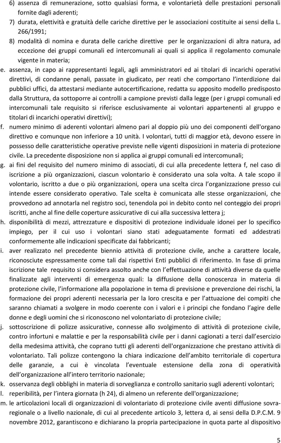 266/1991; 8) modalità di nomina e durata delle cariche direttive per le organizzazioni di altra natura, ad eccezione dei gruppi comunali ed intercomunali ai quali si applica il regolamento comunale