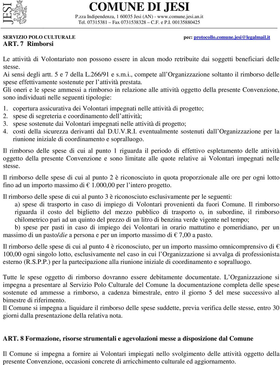 copertura assicurativa dei Volontari impegnati nelle attività di progetto; 2. spese di segreteria e coordinamento dell attività; 3.