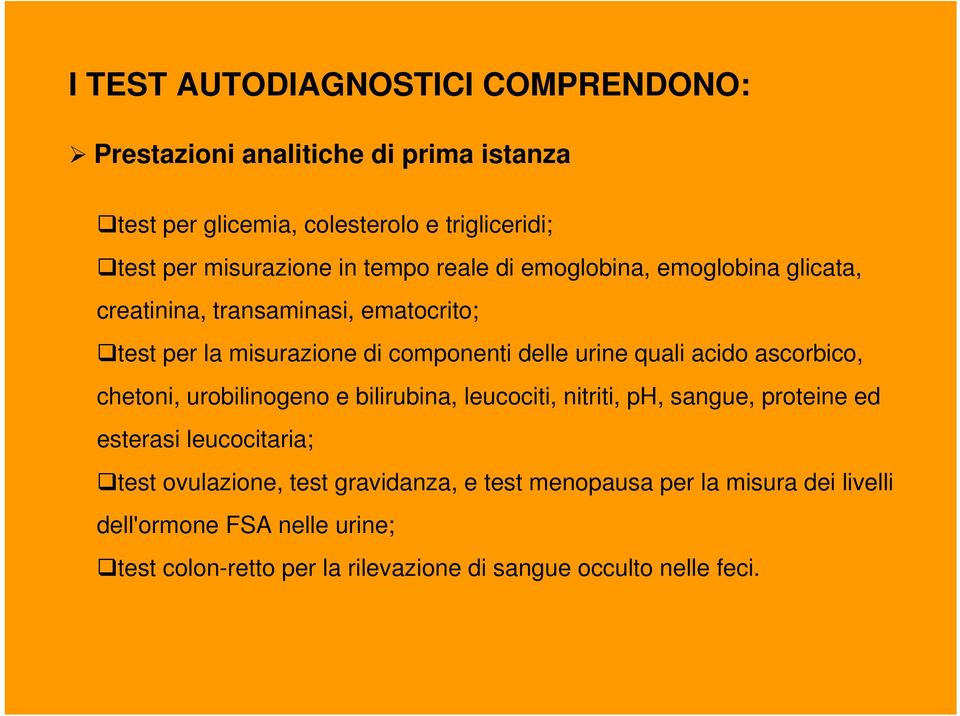 acido ascorbico, chetoni, urobilinogeno e bilirubina, leucociti, nitriti, ph, sangue, proteine ed esterasi leucocitaria; test ovulazione, test