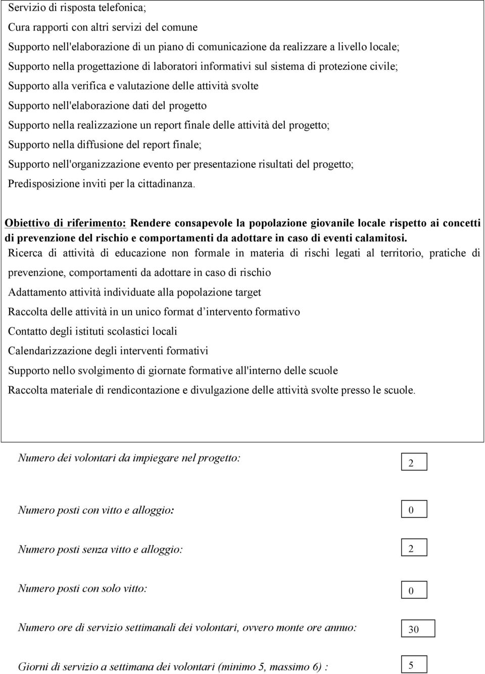 finale delle attività del progetto; Supporto nella diffusione del report finale; Supporto nell'organizzazione evento per presentazione risultati del progetto; Predisposizione inviti per la