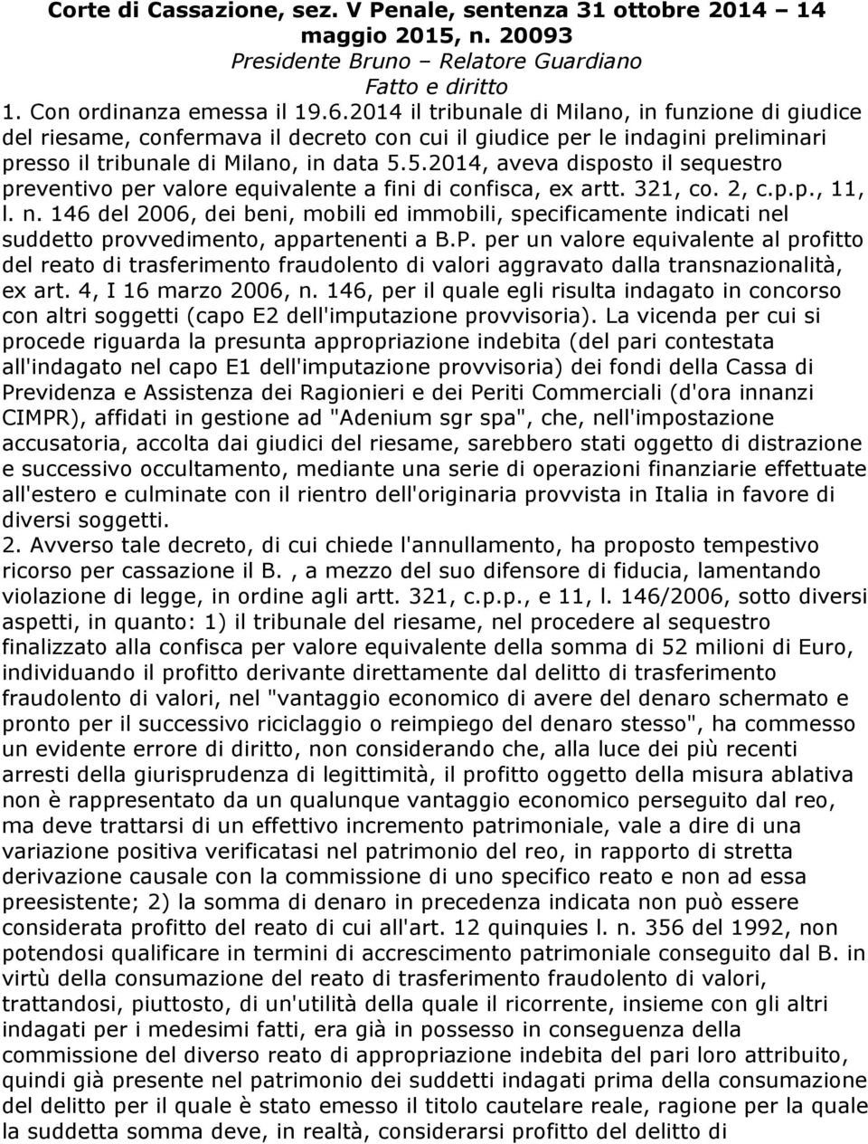 5.2014, aveva disposto il sequestro preventivo per valore equivalente a fini di confisca, ex artt. 321, co. 2, c.p.p., 11, l. n.