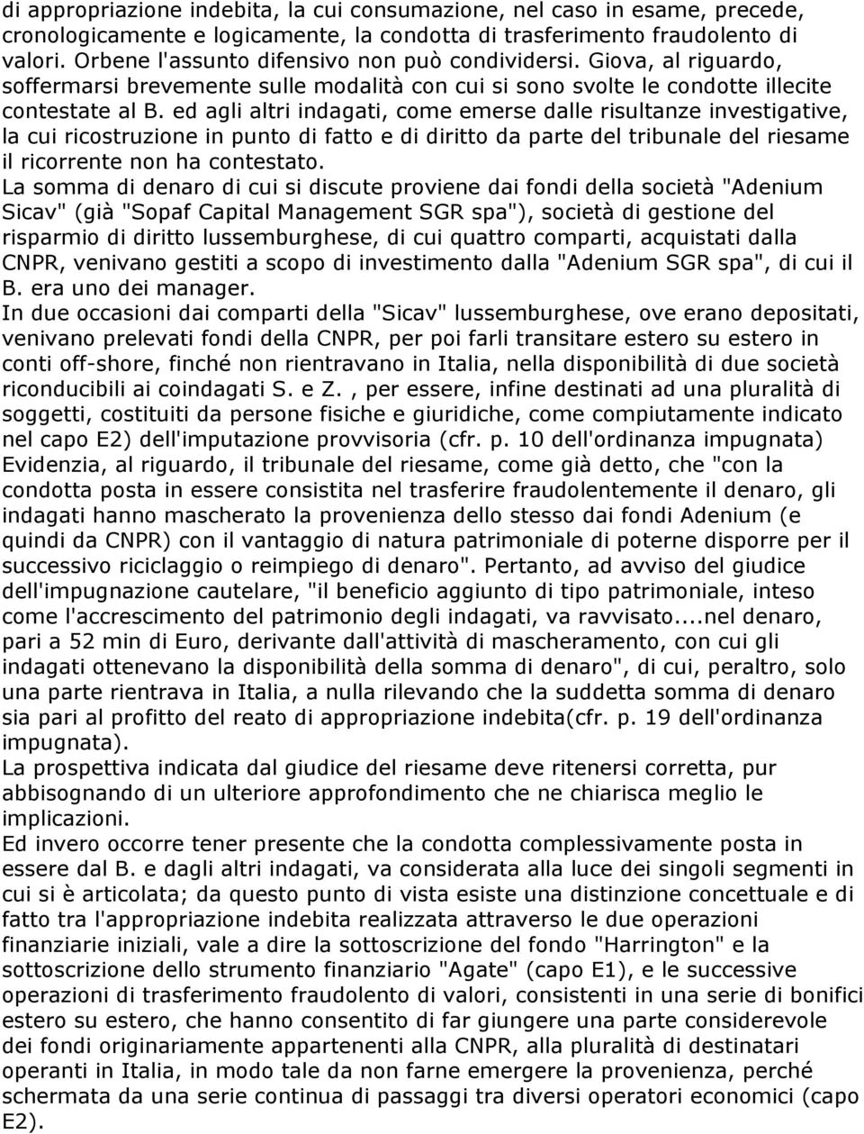 ed agli altri indagati, come emerse dalle risultanze investigative, la cui ricostruzione in punto di fatto e di diritto da parte del tribunale del riesame il ricorrente non ha contestato.