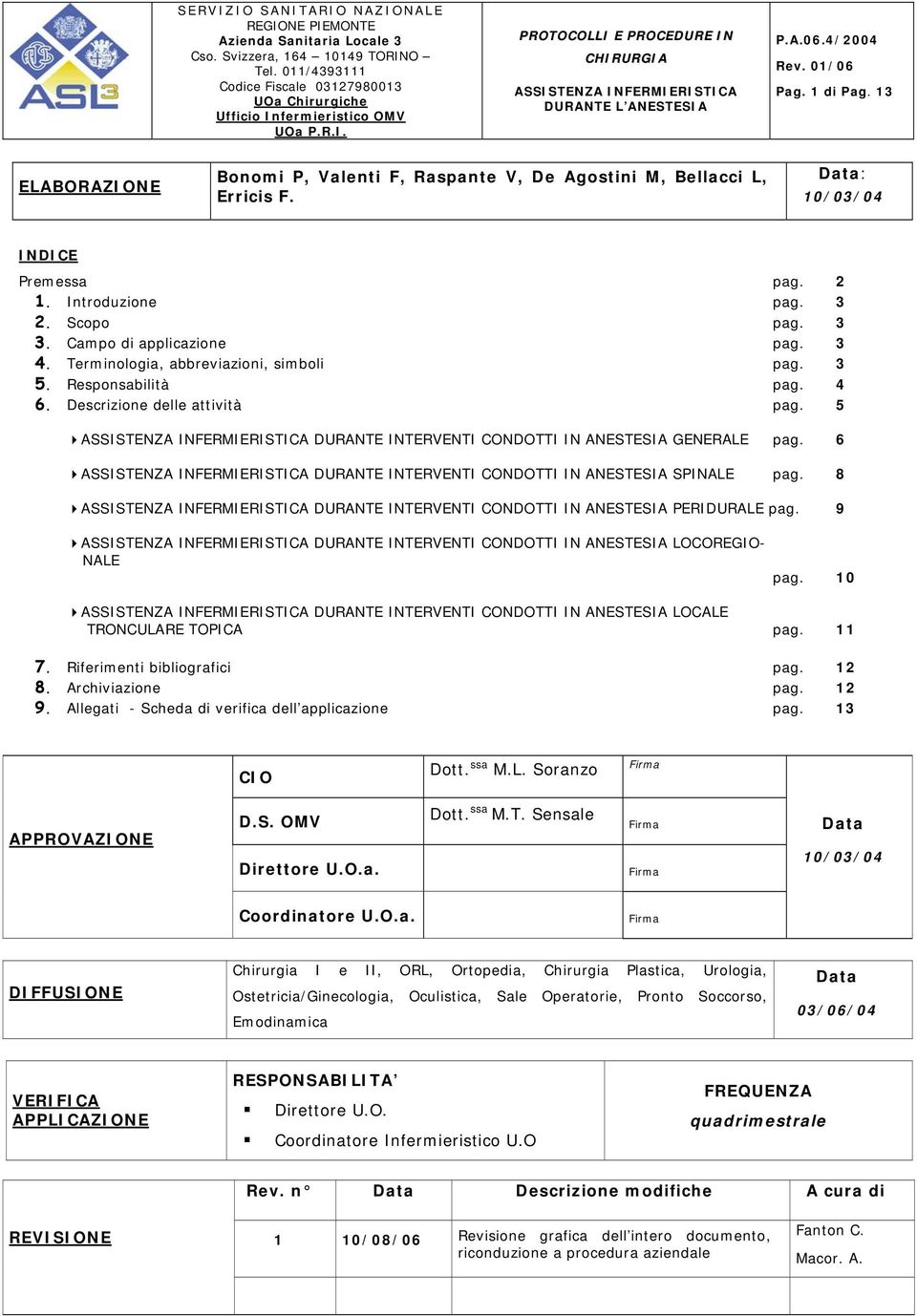 Descrizione delle attività pag. 5 INTEVENTI CONDOTTI IN ANESTESIA GENEALE pag. 6 INTEVENTI CONDOTTI IN ANESTESIA SPINALE pag. 8 INTEVENTI CONDOTTI IN ANESTESIA PEIDUALE pag.