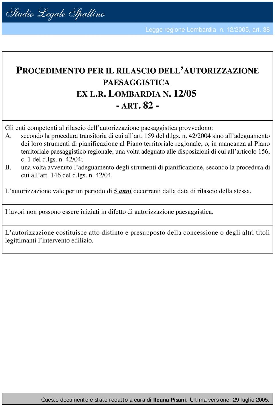 42/2004 sino all adeguamento dei loro strumenti di pianificazione al Piano territoriale regionale, o, in mancanza al Piano territoriale paesaggistico regionale, una volta adeguato alle disposizioni