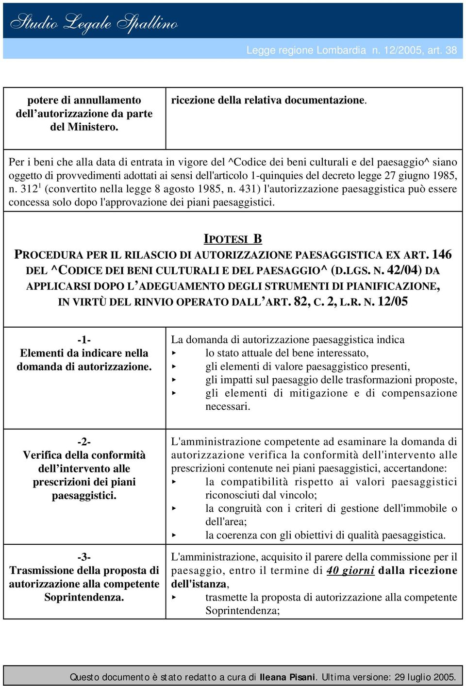 1985, n. 312 1 (convertito nella legge 8 agosto 1985, n. 431) l'autorizzazione paesaggistica può essere concessa solo dopo l'approvazione dei piani paesaggistici.