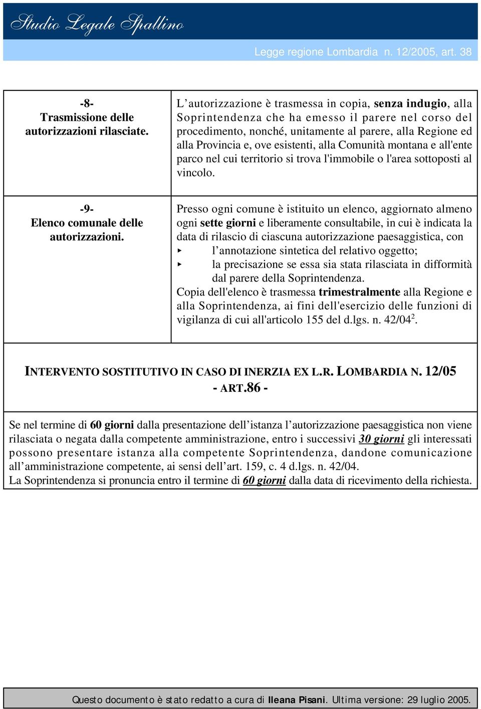 esistenti, alla Comunità montana e all'ente parco nel cui territorio si trova l'immobile o l'area sottoposti al vincolo. -9 Elenco comunale delle autorizzazioni.