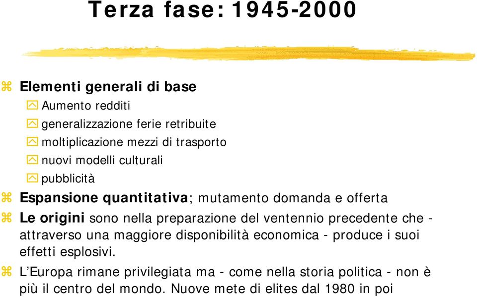 preparazione del ventennio precedente che - attraverso una maggiore disponibilità economica - produce i suoi effetti