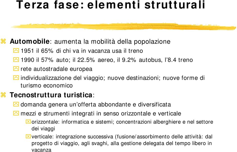 4 treno rete autostradale europea individualizzazione del viaggio; nuove destinazioni; nuove forme di turismo economico Tecnostruttura turistica: domanda genera un offerta