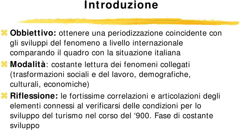 (trasformazioni sociali e del lavoro, demografiche, culturali, economiche) Riflessione: le fortissime correlazioni e