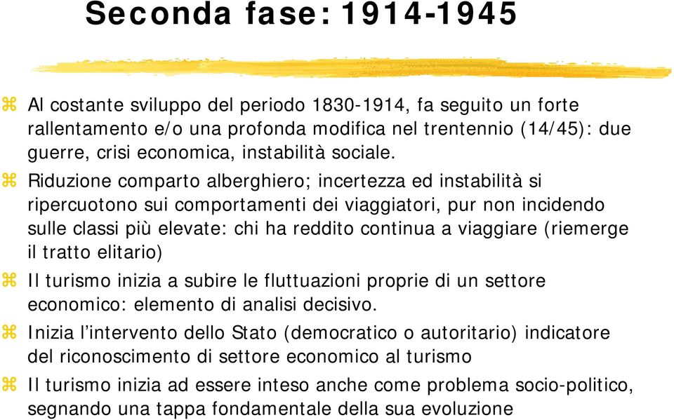 Riduzione comparto alberghiero; incertezza ed instabilità si ripercuotono sui comportamenti dei viaggiatori, pur non incidendo sulle classi più elevate: chi ha reddito continua a viaggiare