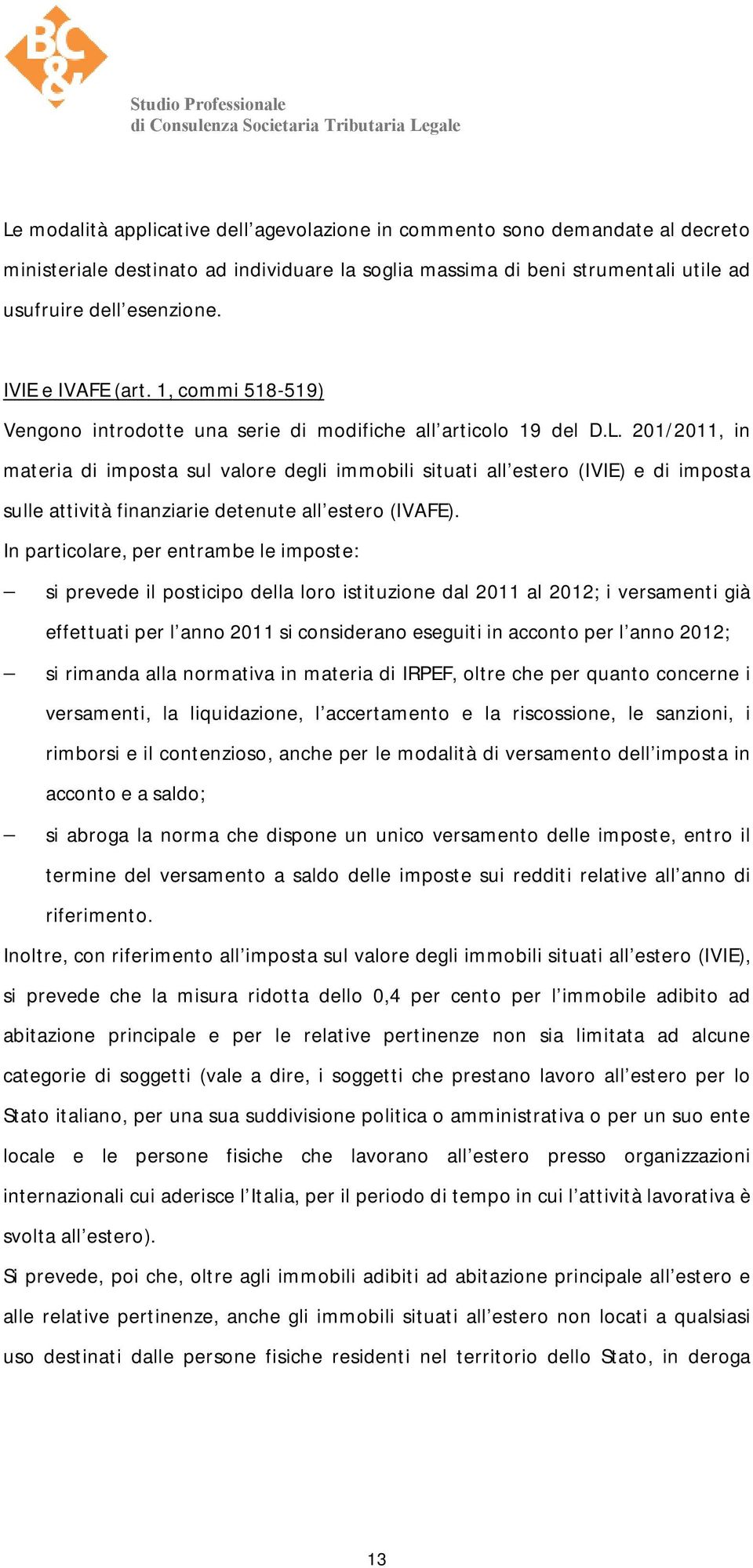 201/2011, in materia di imposta sul valore degli immobili situati all estero (IVIE) e di imposta sulle attività finanziarie detenute all estero (IVAFE).