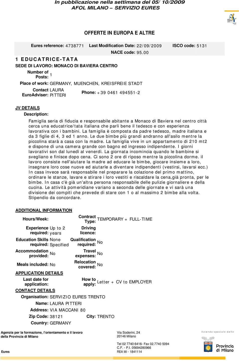 di Baviera nel centro città cerca una educatrice/tata italiana che parli bene il tedesco e con esperienza lavorativa con i bambini.