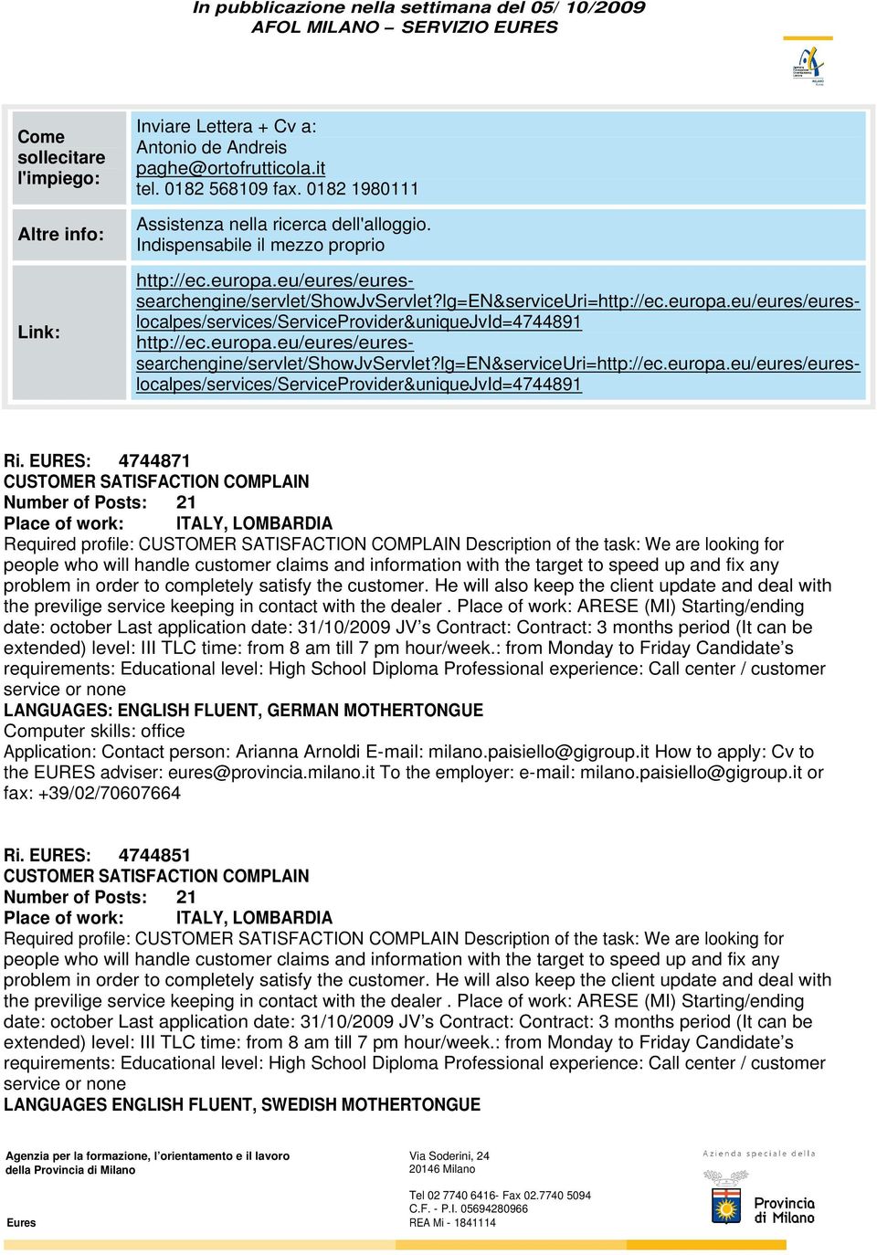 europa.eu/eures/euressearchengine/servlet/showjvservlet?lg=en&serviceuri=http://ec.europa.eu/eures/eureslocalpes/services/serviceprovider&uniquejvid=4744891 Ri.