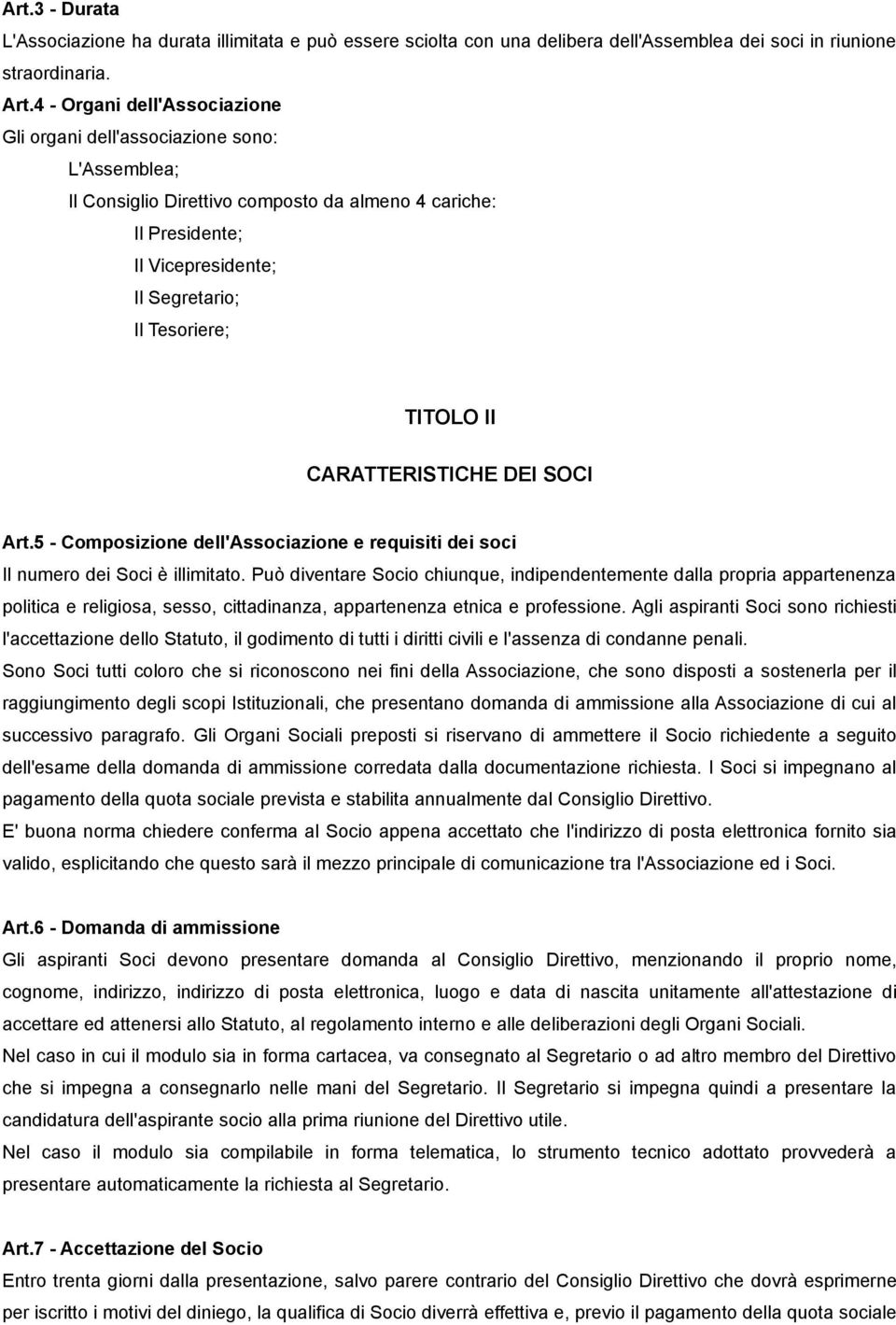 II CARATTERISTICHE DEI SOCI Art.5 - Composizione dell'associazione e requisiti dei soci Il numero dei Soci è illimitato.