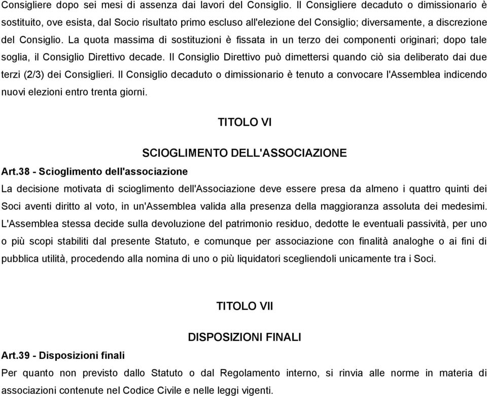 La quota massima di sostituzioni è fissata in un terzo dei componenti originari; dopo tale soglia, il Consiglio Direttivo decade.