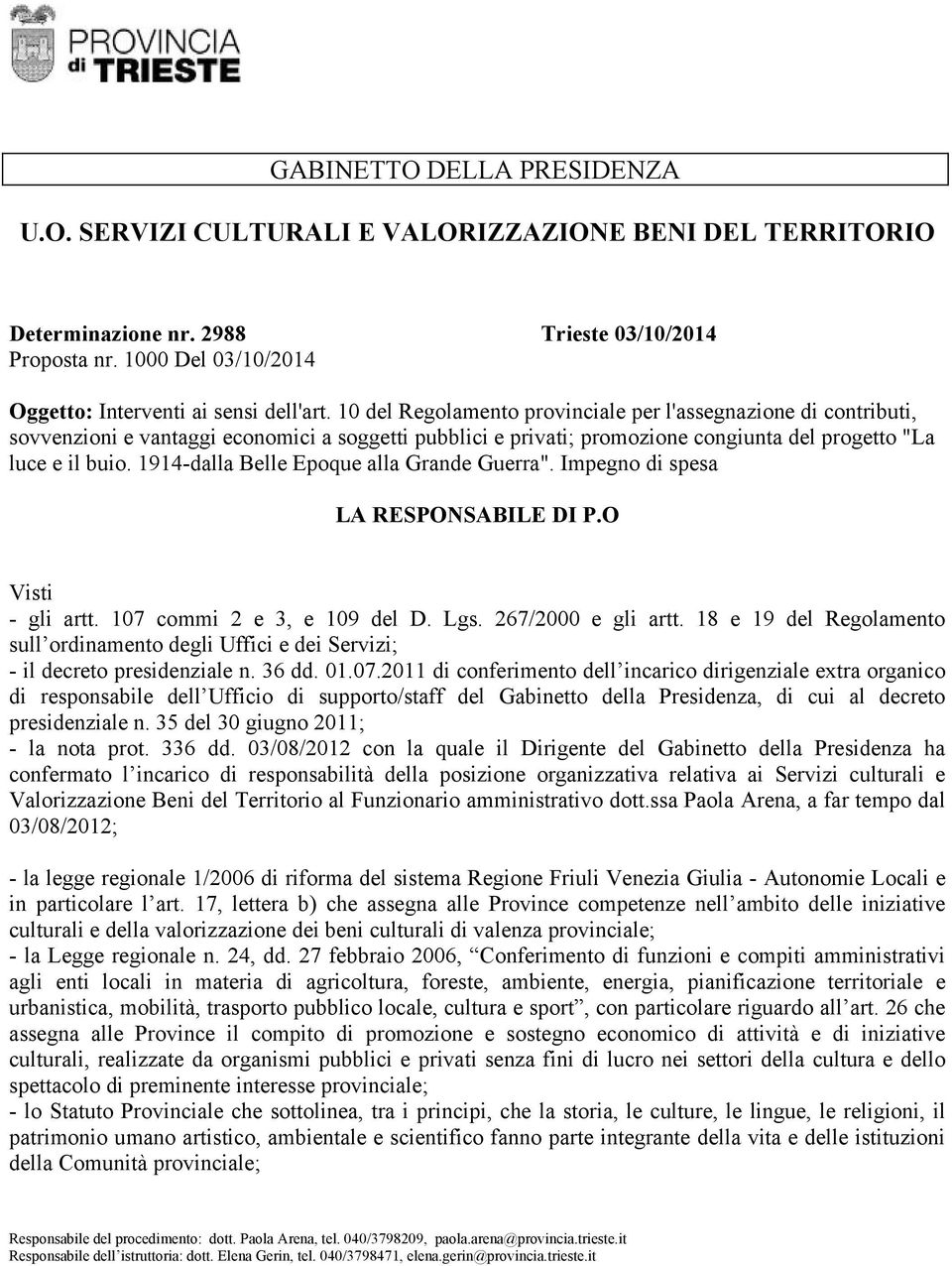 10 del Regolamento provinciale per l'assegnazione di contributi, sovvenzioni e vantaggi economici a soggetti pubblici e privati; promozione congiunta del progetto "La luce e il buio.