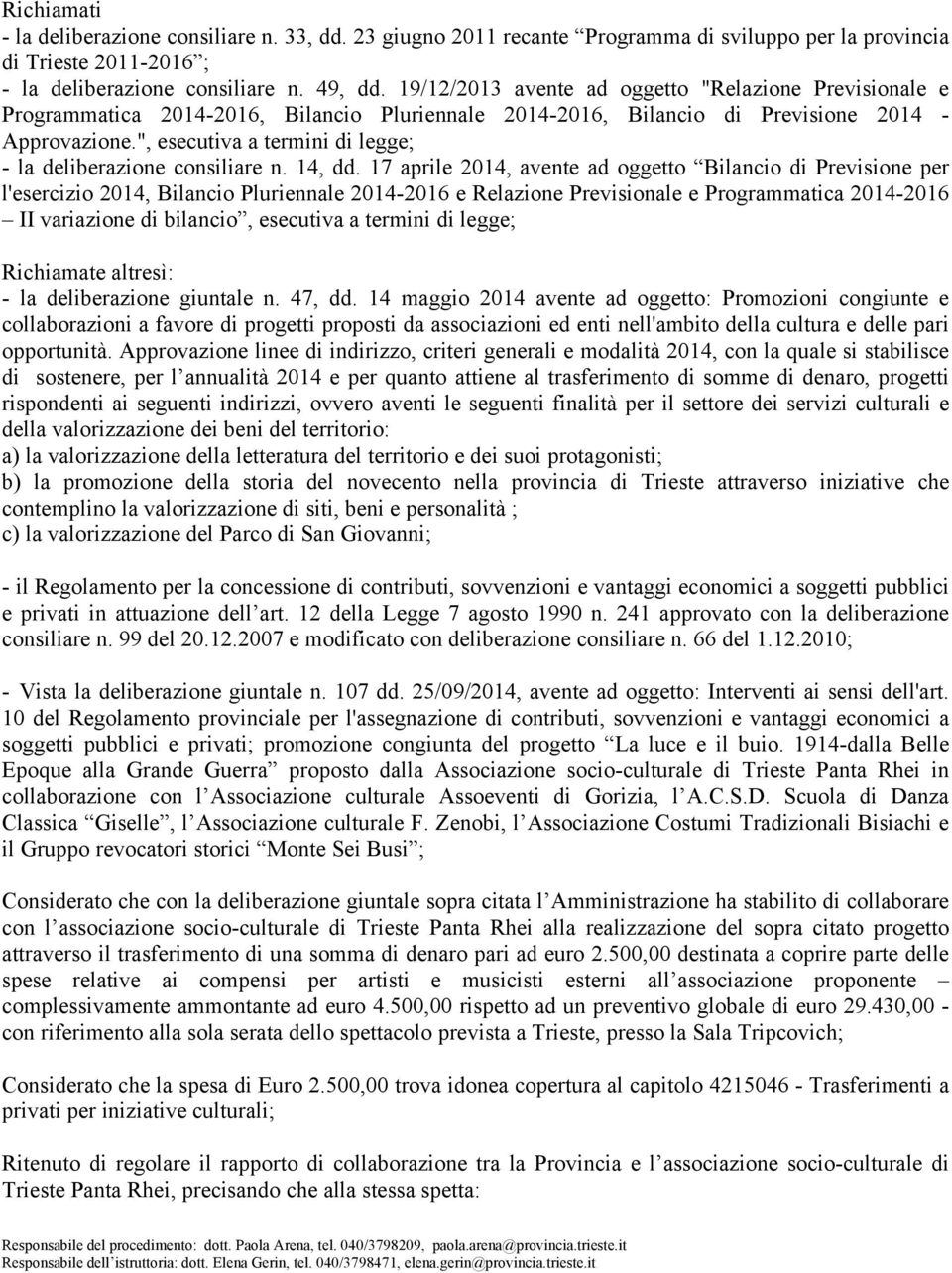 ", esecutiva a termini di legge; - la deliberazione consiliare n. 14, dd.