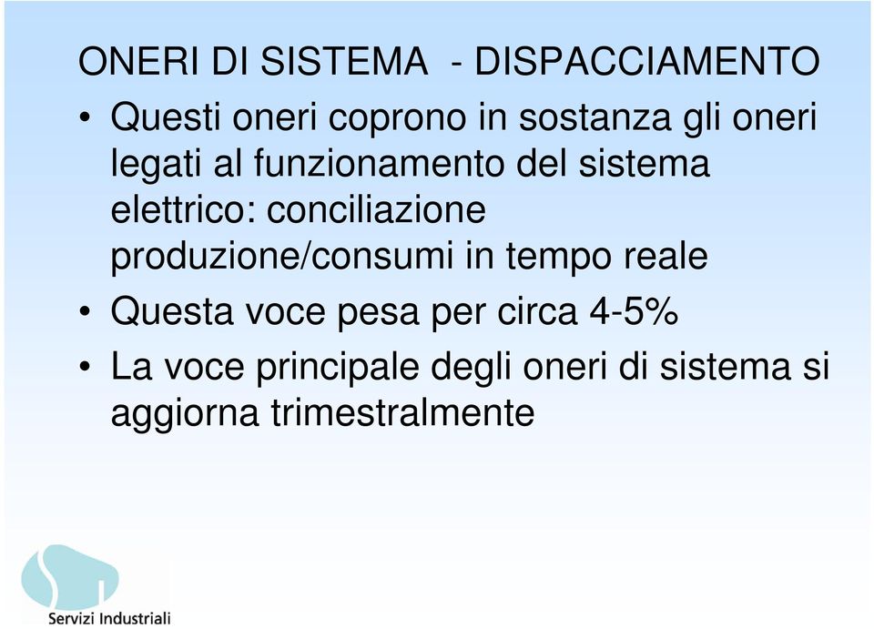 conciliazione produzione/consumi in tempo reale Questa voce pesa per