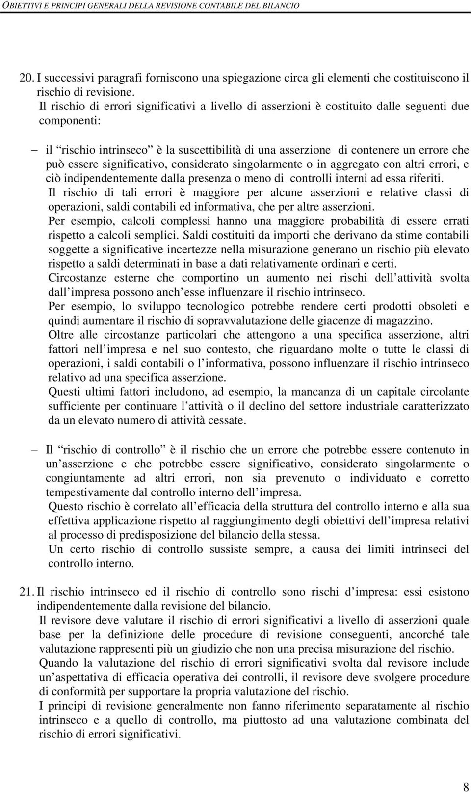 essere significativo, considerato singolarmente o in aggregato con altri errori, e ciò indipendentemente dalla presenza o meno di controlli interni ad essa riferiti.