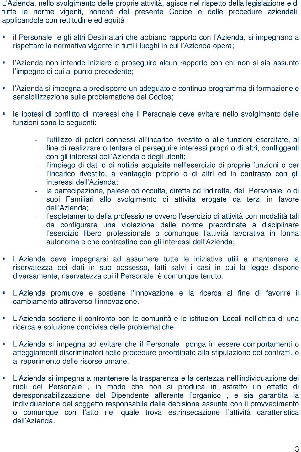 intende iniziare e proseguire alcun rapporto con chi non si sia assunto l impegno di cui al punto precedente; l Azienda si impegna a predisporre un adeguato e continuo programma di formazione e