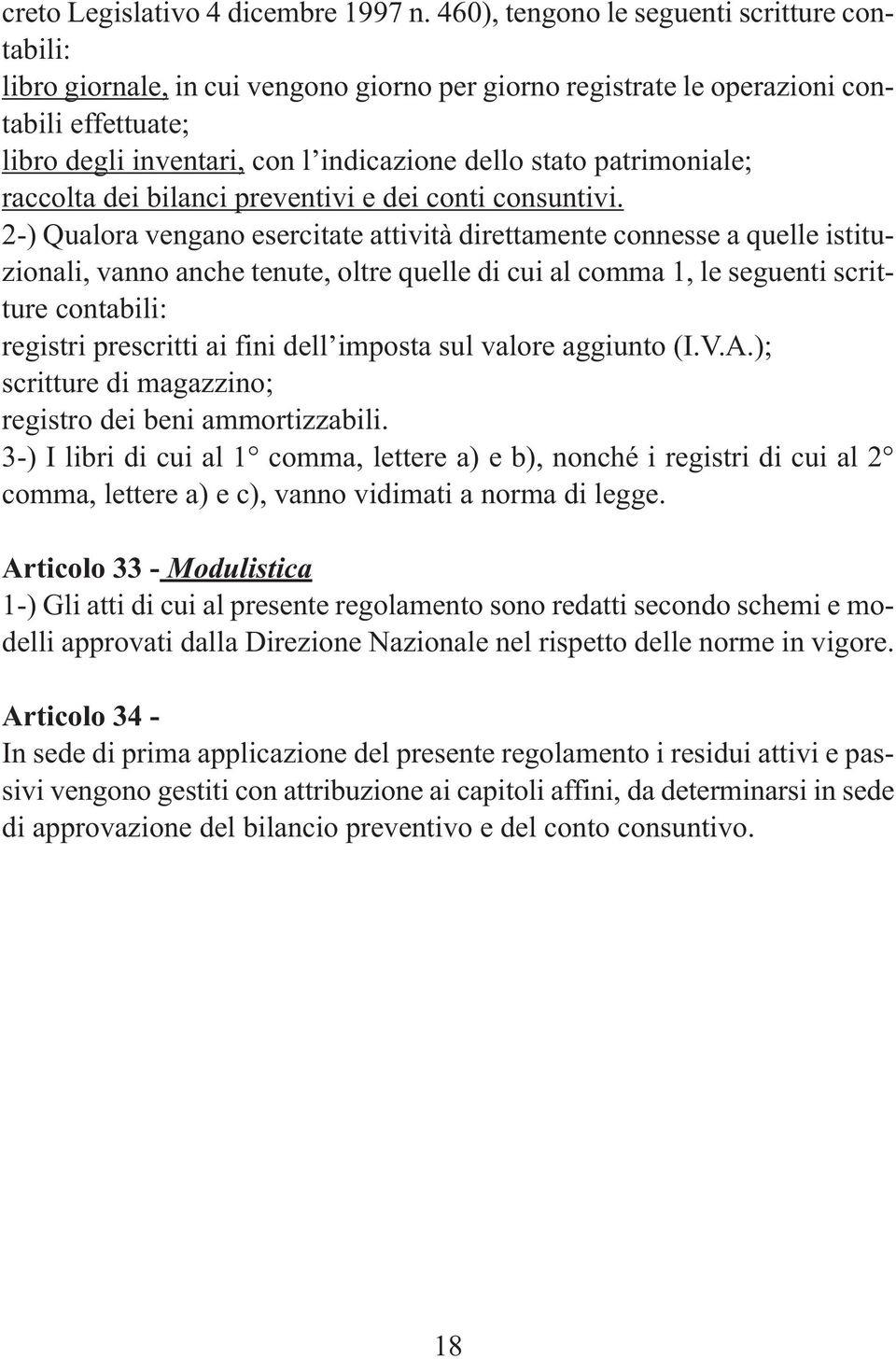 patrimoniale; raccolta dei bilanci preventivi e dei conti consuntivi.