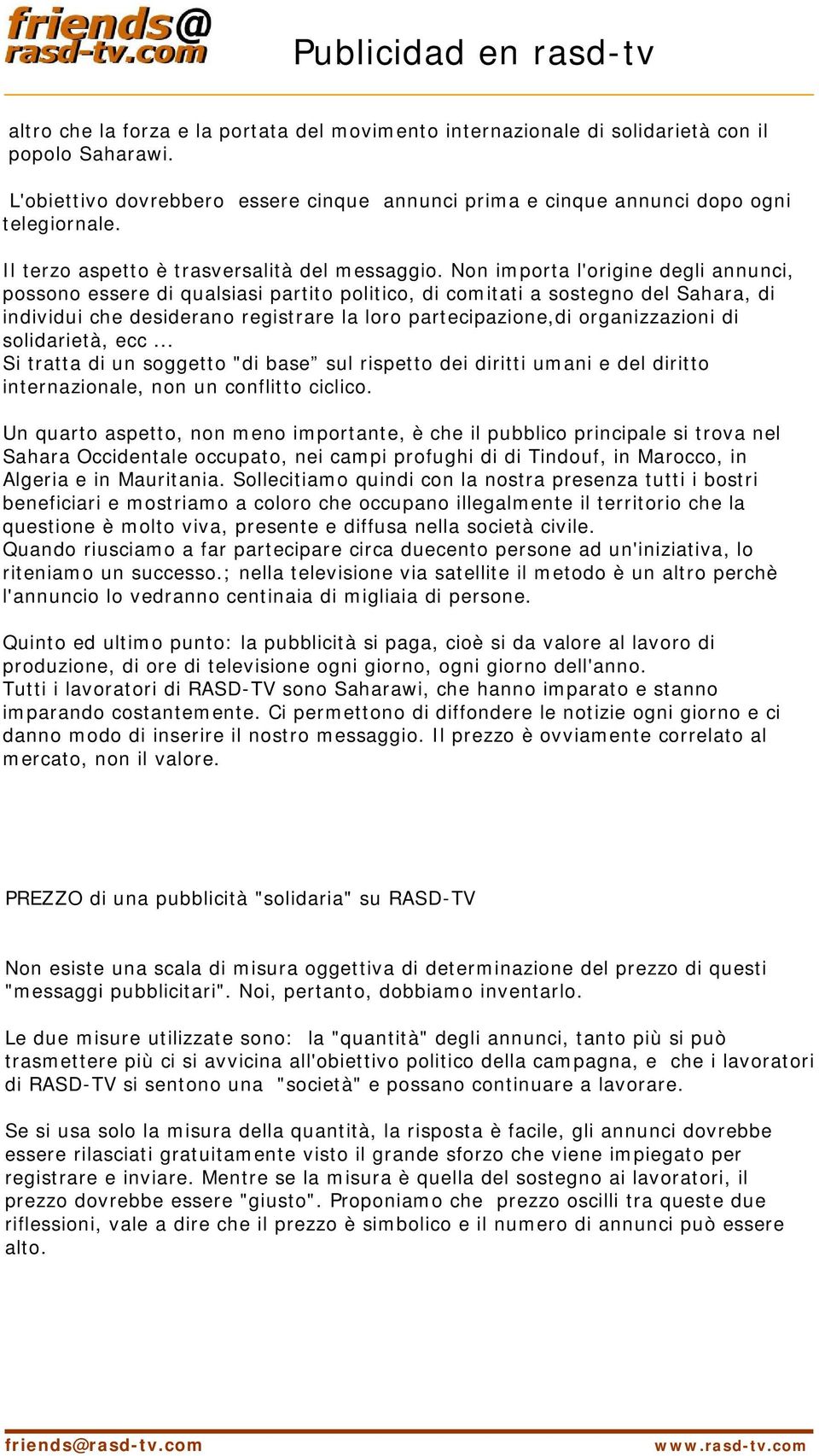 Non importa l'origine degli annunci, possono essere di qualsiasi partito politico, di comitati a sostegno del Sahara, di individui che desiderano registrare la loro partecipazione,di organizzazioni