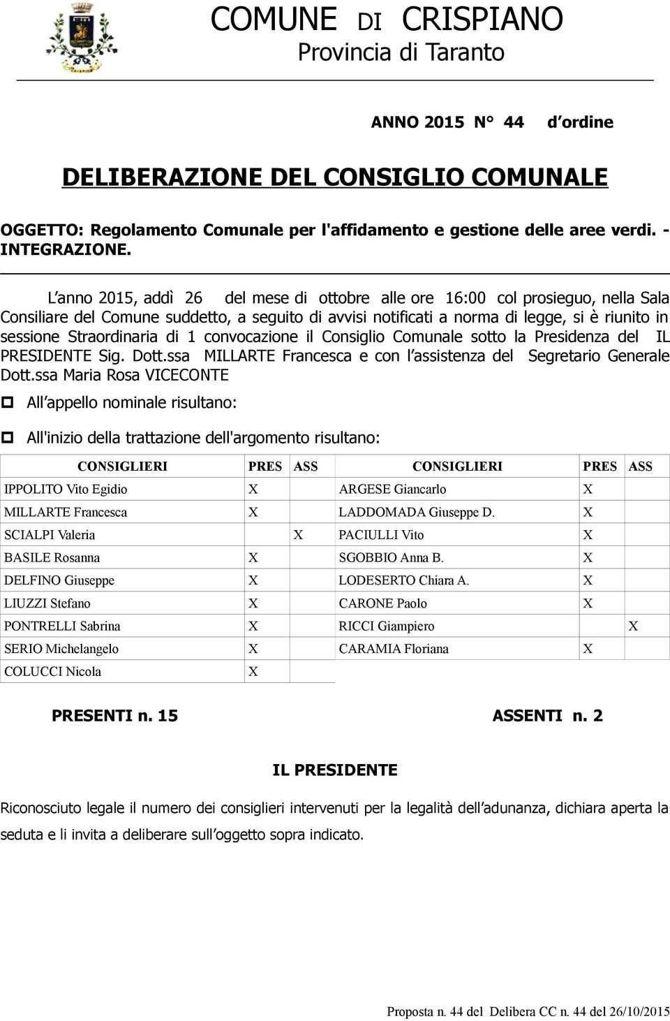 Straordinaria di 1 convocazione il Consiglio Comunale sotto la Presidenza del IL Sig. Dott.ssa MILLARTE Francesca e con l assistenza del Segretario Generale Dott.