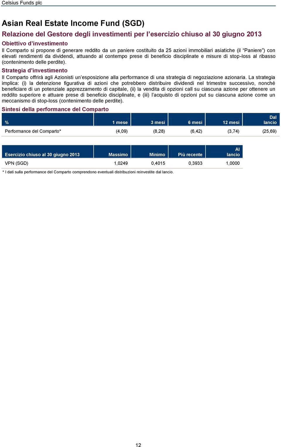 (contenimento delle perdite). Strategia d investimento Il Comparto offrirà agli sti un esposizione alla performance di una strategia di negoziazione azionaria.