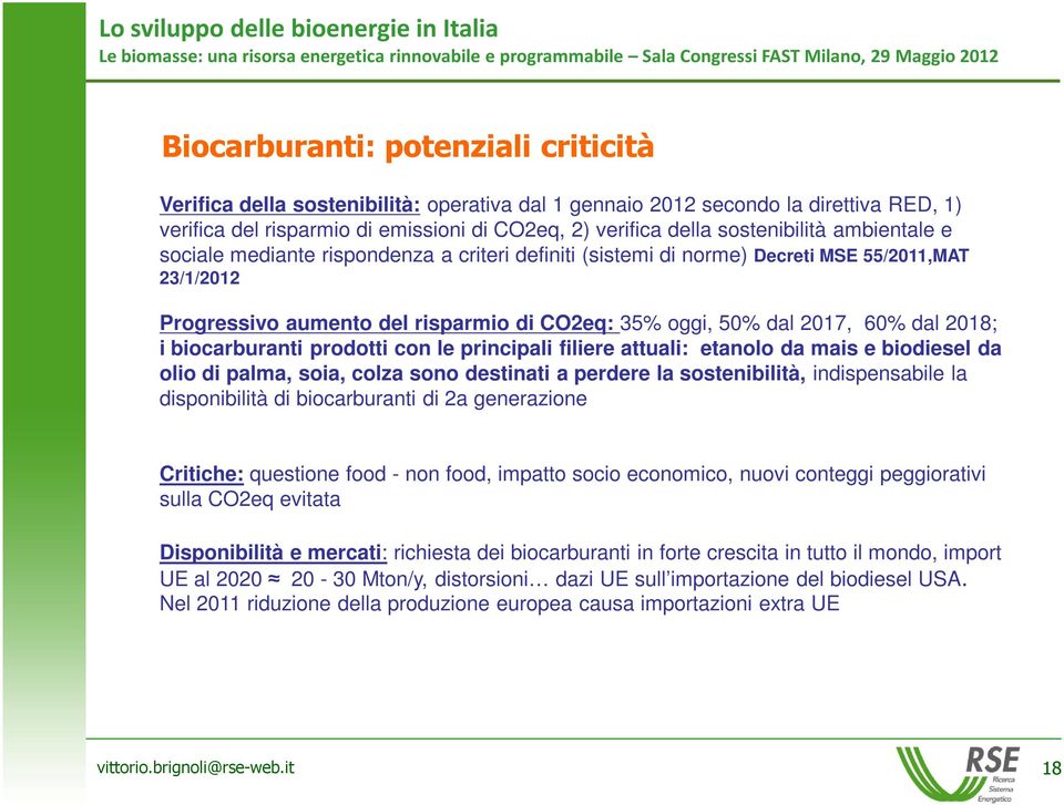 dal 2018; i biocarburanti prodotti con le principali filiere attuali: etanolo da mais e biodiesel da olio di palma, soia, colza sono destinati a perdere la sostenibilità, indispensabile la