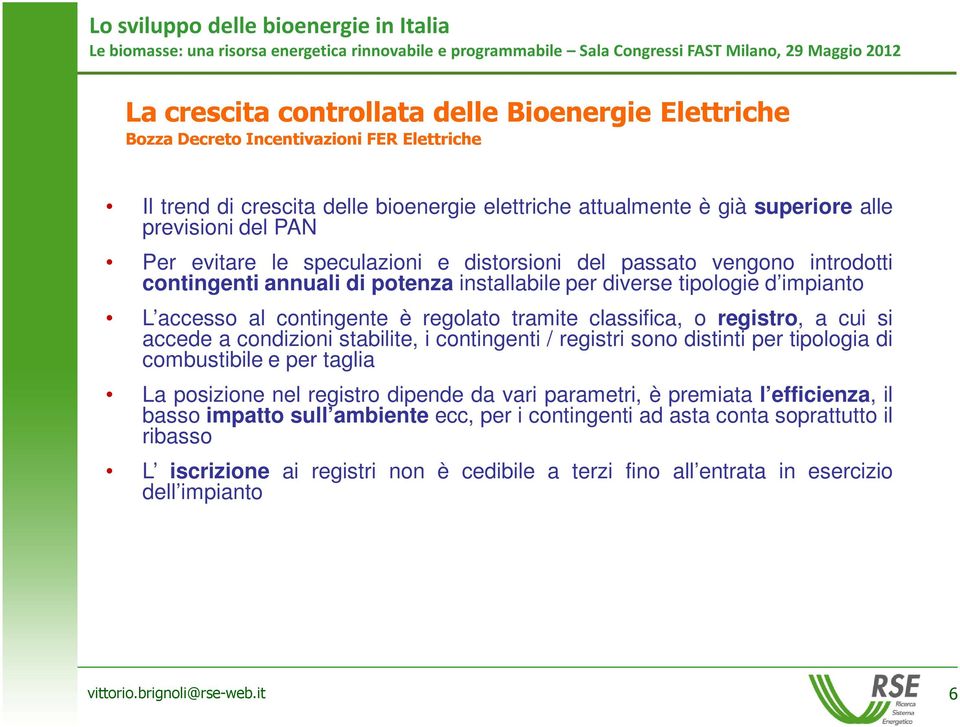 classifica, o registro, a cui si accede a condizioni stabilite, i contingenti / registri sono distinti per tipologia di combustibile e per taglia La posizione nel registro dipende da vari parametri,