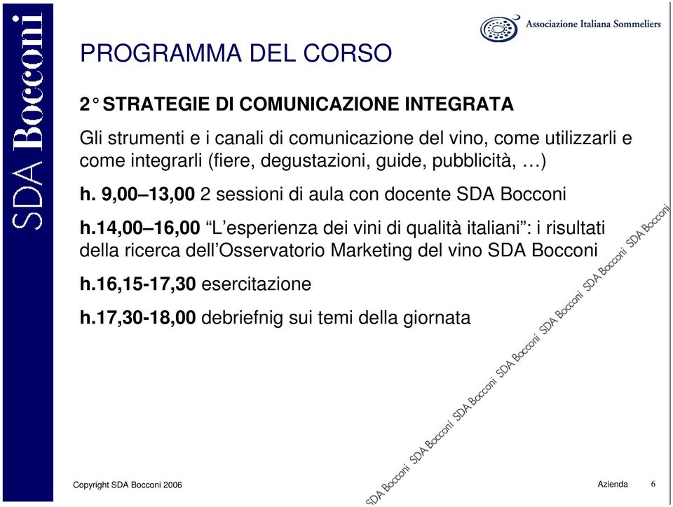 9,00 13,00 2 sessioni di aula con docente SDA Bocconi h.