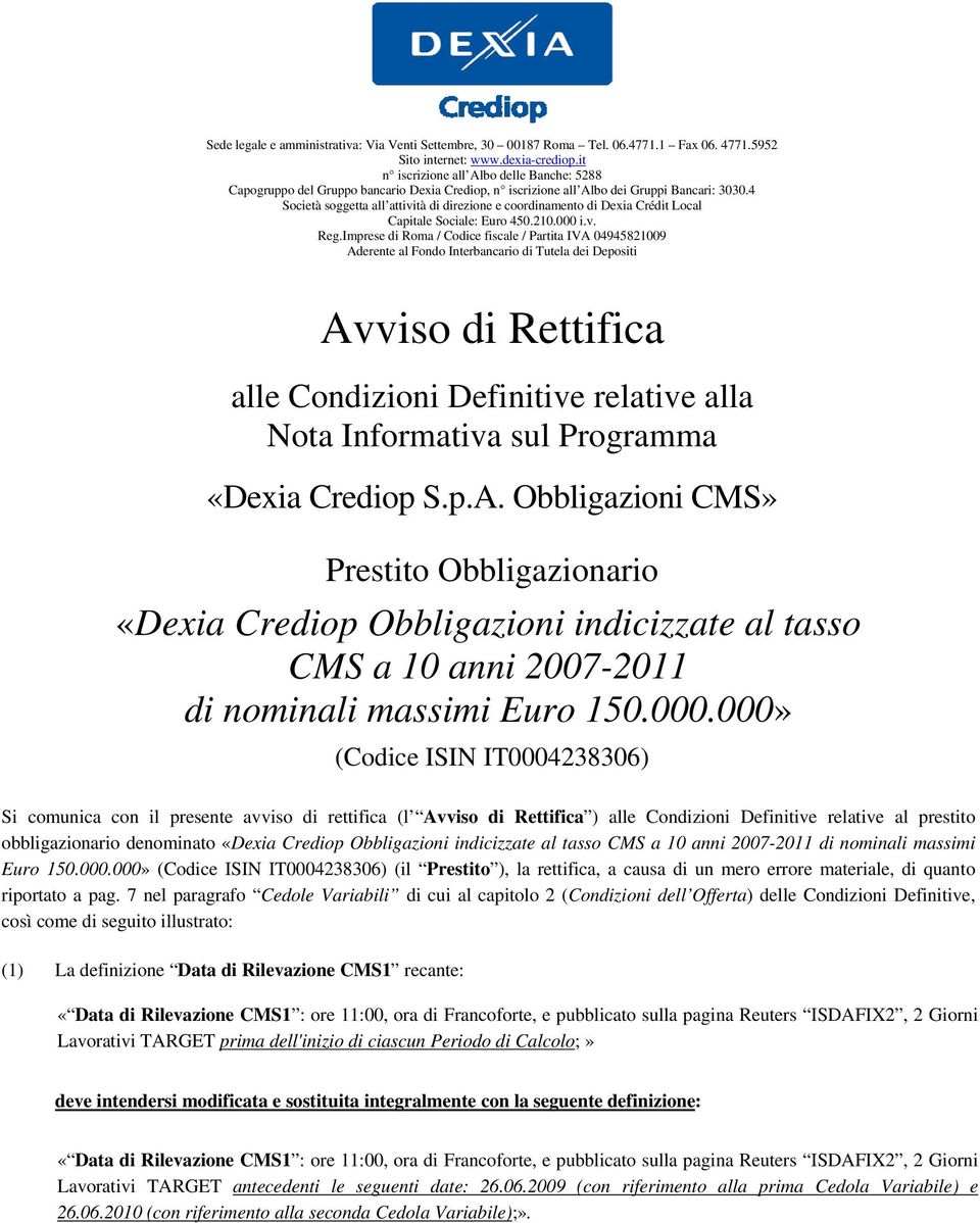 4 Società soggetta all attività di direzione e coordinamento di Dexia Crédit Local Capitale Sociale: Euro 450.210.000 i.v. Reg.