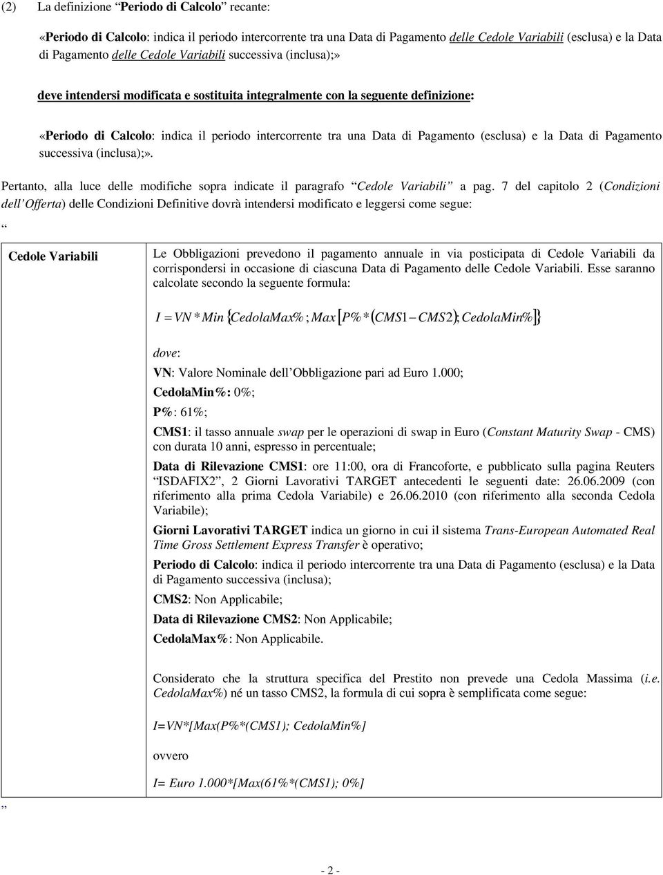 (esclusa) e la Data di Pagamento successiva (inclusa);». Pertanto, alla luce delle modifiche sopra indicate il paragrafo Cedole Variabili a pag.