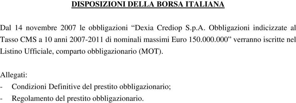 ITALIANA Dal 14 novembre 2007 le obbligazioni Dexia Crediop S.p.A. Obbligazioni indicizzate al Tasso CMS a 10 anni 2007-2011 di nominali massimi Euro 150.