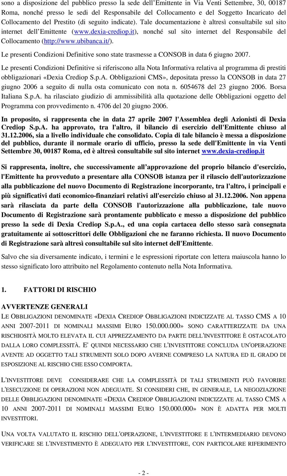 it), nonché sul sito internet del Responsabile del Collocamento (http://www.ubibanca.it/). Le presenti Condizioni Definitive sono state trasmesse a CONSOB in data 6 giugno 2007.