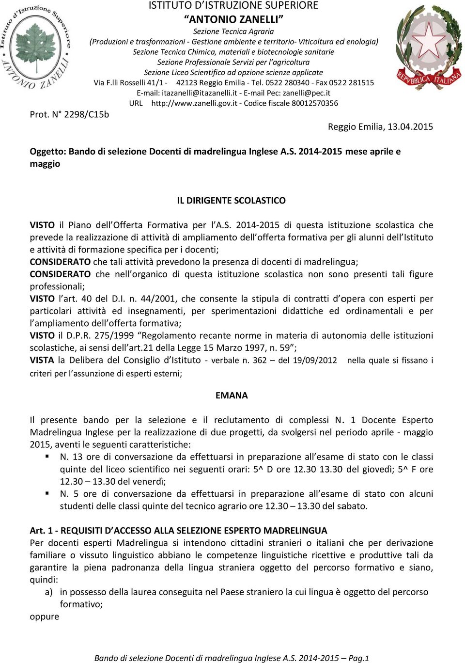 0522 280340 Fax 05222 281515 E mail: itazanelli@itazanelli.it E mail Pec: zanelli@pec.it URL http://www.zanelli.gov.it Codice fiscale 80012570356 Prot. N 2298/C15b Reggio Emilia, 13.04.