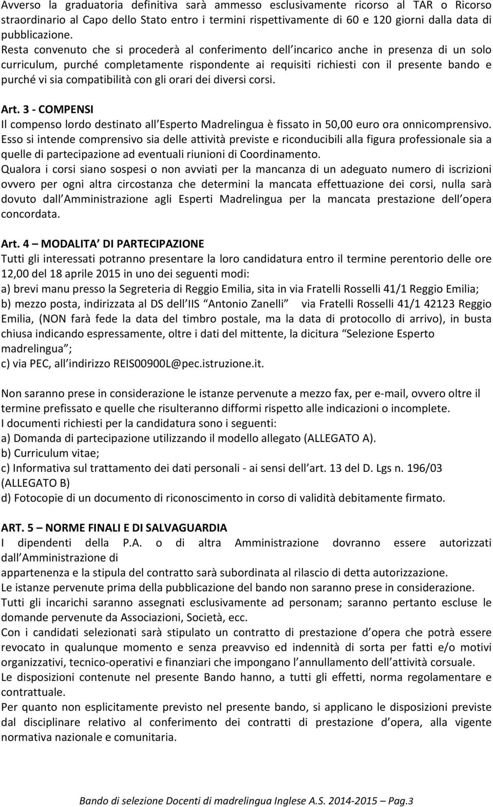 compatibilità con gli orari dei diversi corsi. Art. 3 COMPENSI Il compenso lordo destinato all Esperto Madrelingua è fissato in 50,00 euro ora onnicomprensivo.