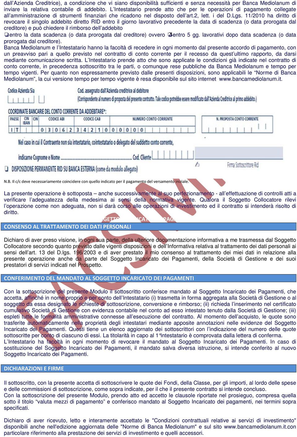 11/2010 ha diritto di revocare il singolo addebito diretto RID entro il giorno lavorativo precedente la data di scadenza (o data prorogata dal creditore) e può chiedere il rimborso dell addebito