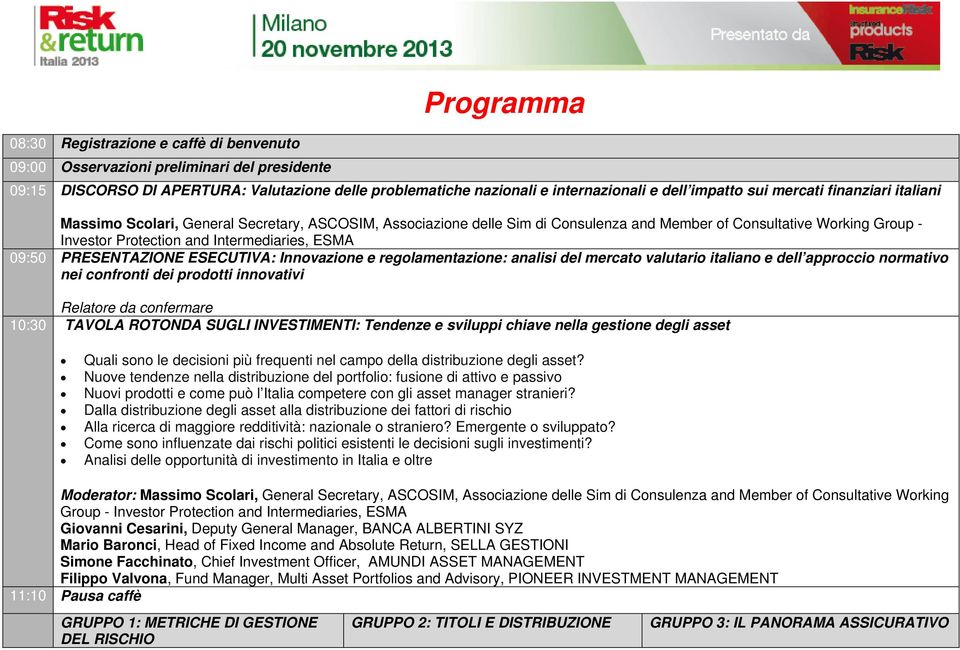 ESMA 09:50 PRESENTAZIONE ESECUTIVA: Innovazione e regolamentazione: analisi del mercato valutario italiano e dell approccio normativo nei confronti dei prodotti innovativi Relatore da confermare