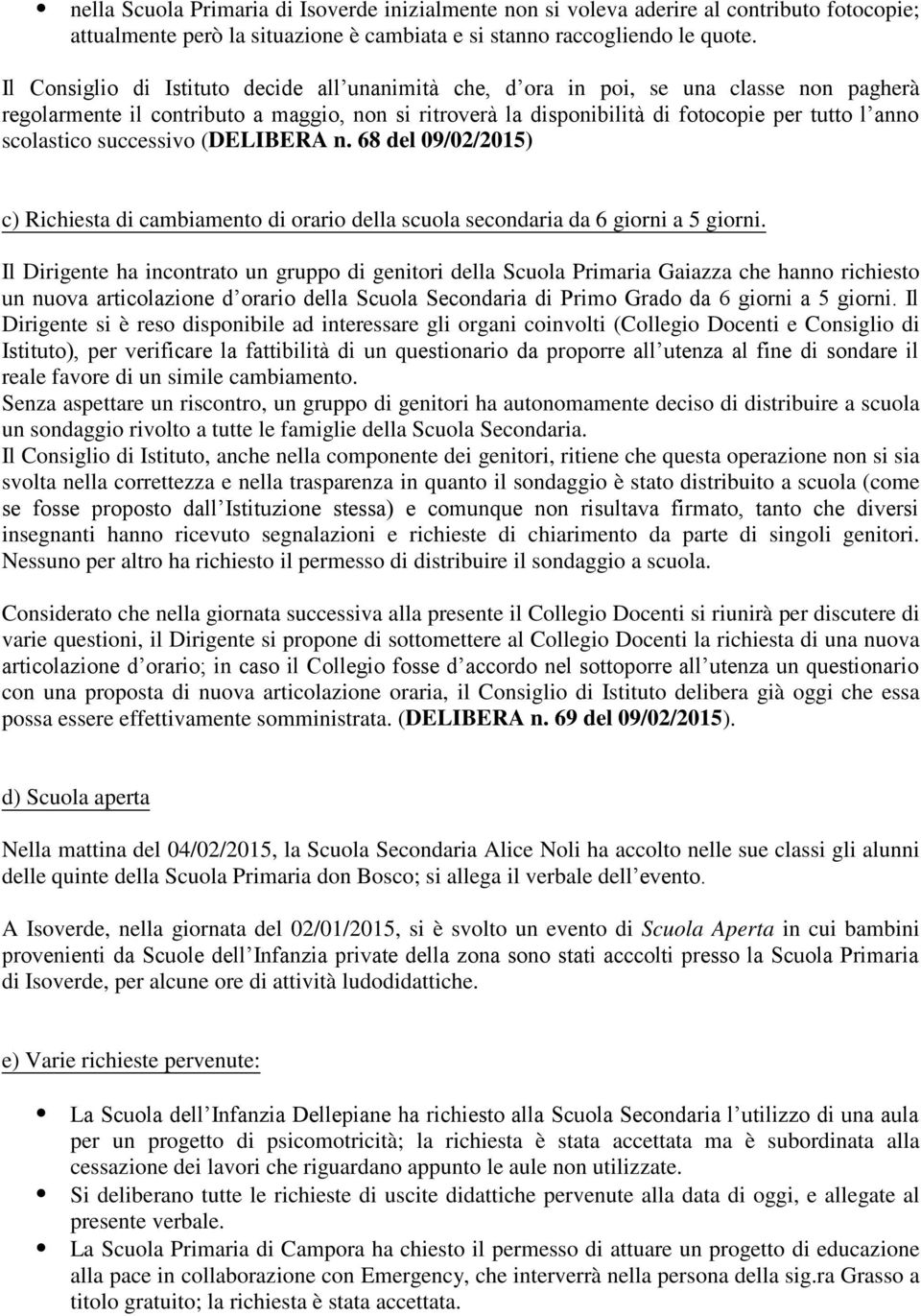 scolastico successivo (DELIBERA n. 68 del 09/02/2015) c) Richiesta di cambiamento di orario della scuola secondaria da 6 giorni a 5 giorni.