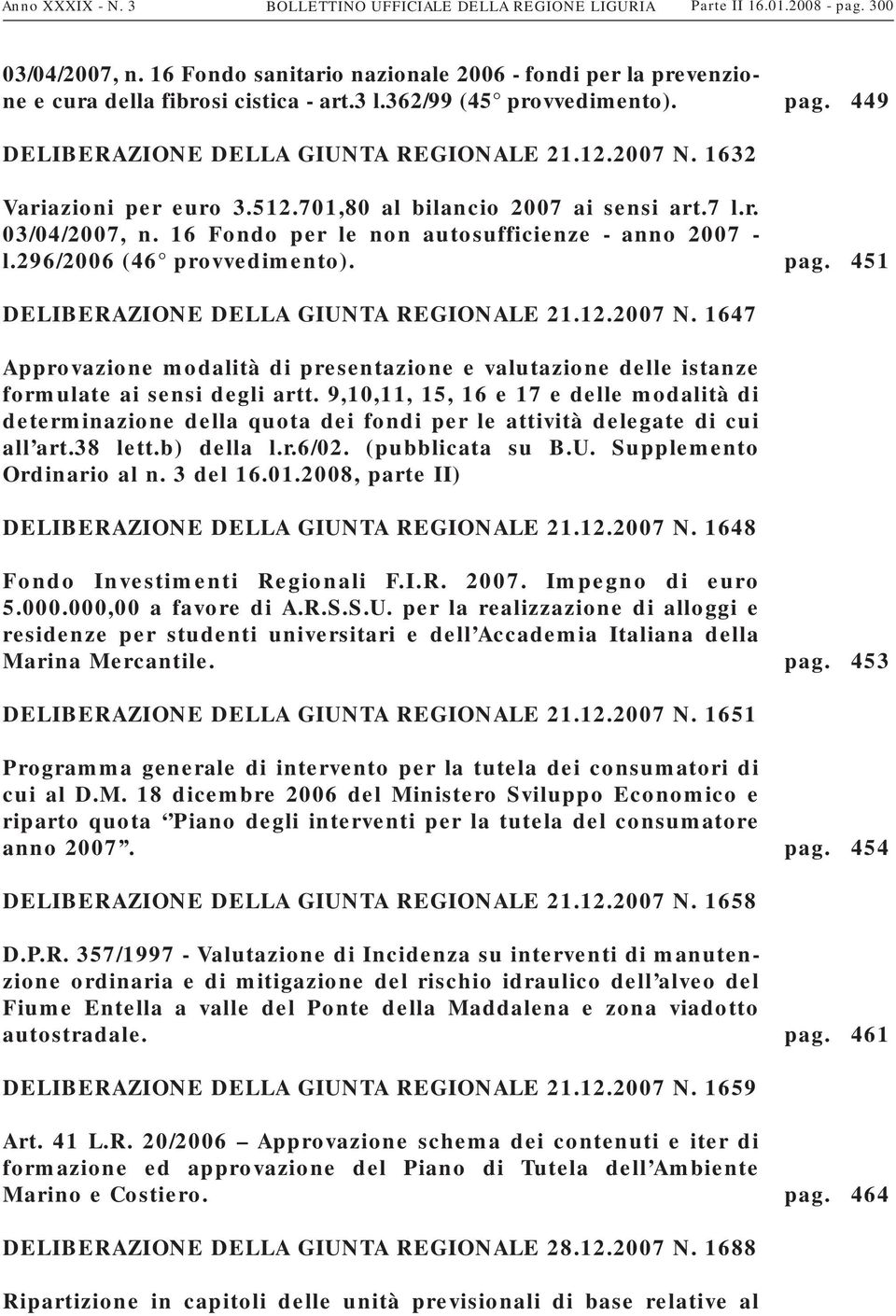 16 Fondo per le non autosufficienze - anno 2007 - l.296/2006 (46 provvedimento). pag. 451 DELIBERAZIONE DELLA GIUNTA REGIONALE 21.12.2007 N.