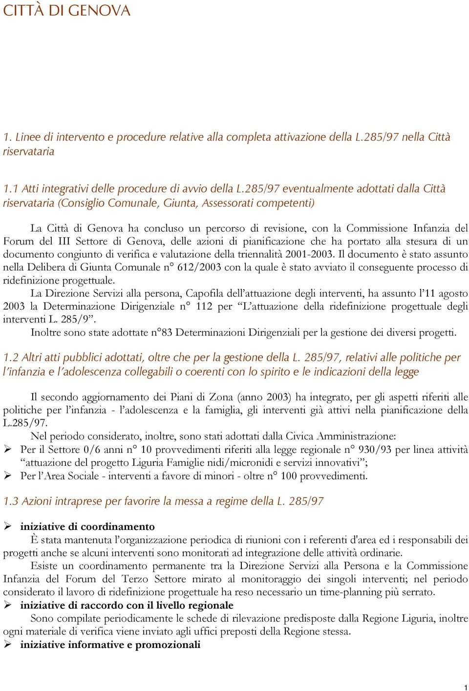 Forum del III Settore di Genova, delle azioni di pianificazione che ha portato alla stesura di un documento congiunto di verifica e valutazione della triennalità 2001-2003.