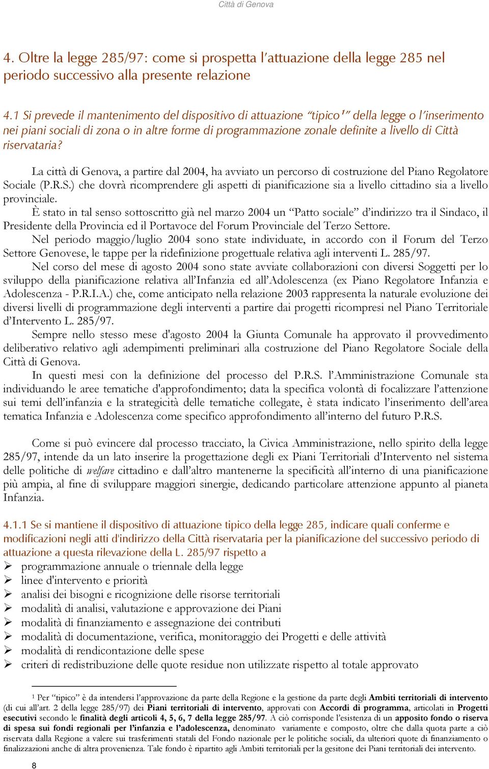 riservataria? La città di Genova, a partire dal 2004, ha avviato un percorso di costruzione del Piano Regolatore So