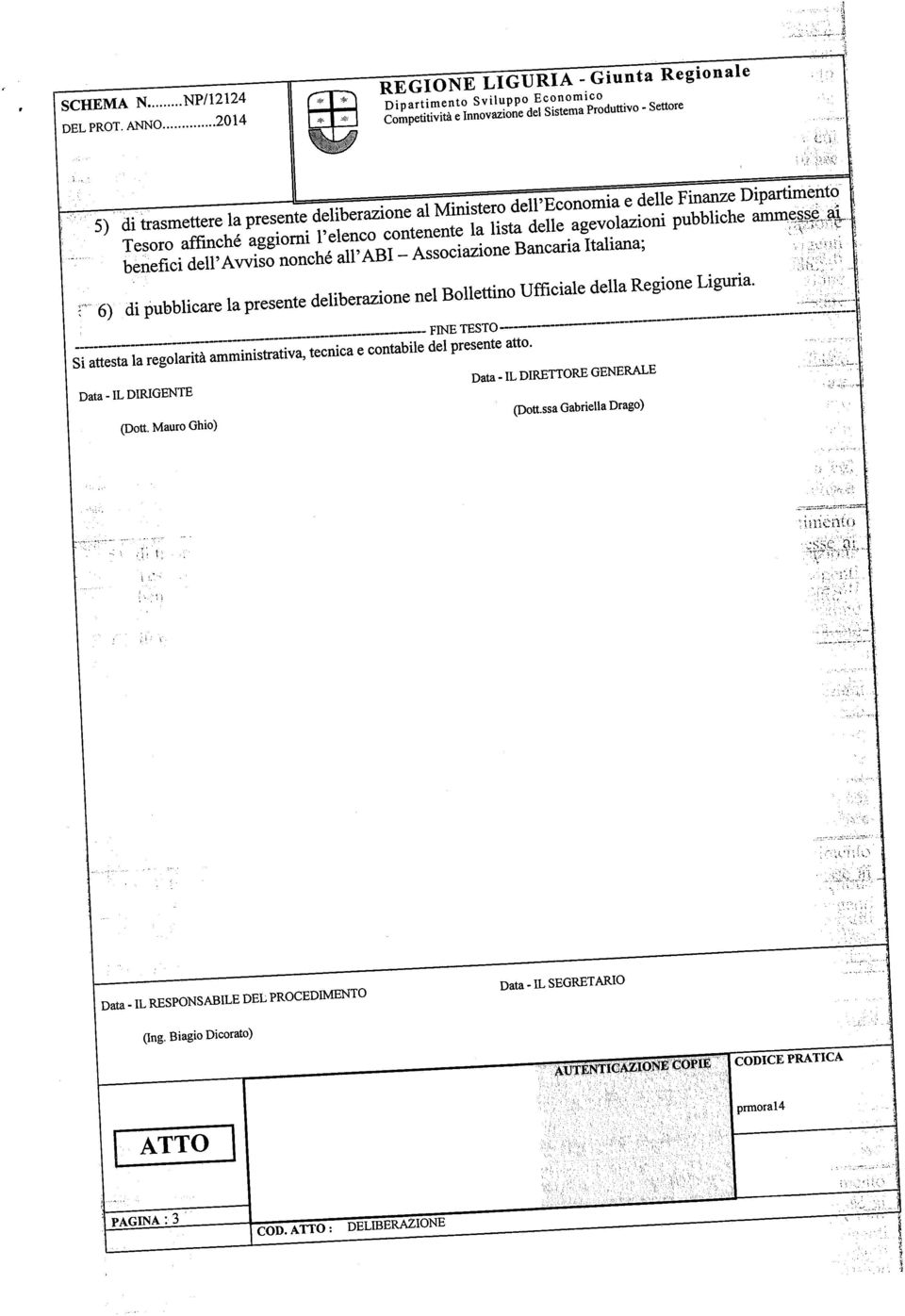 Dipartimento 4 l'elenco contenente la lista delle agevolazioni pubbliche ammessé avi= benefici dell'avviso nonché all'abi - Associazione Bancaria Italiana; 6) di pubblicare la presente deliberazione