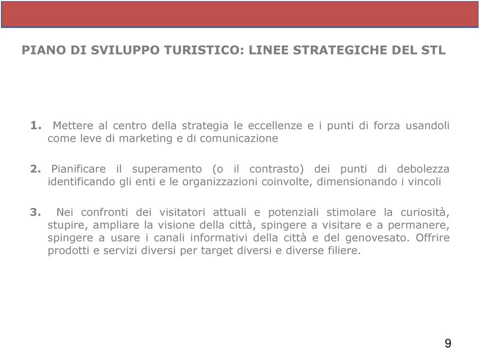 Pianificare il superamento (o il contrasto) dei punti di debolezza identificando gli enti e le organizzazioni coinvolte, dimensionando i vincoli 3.