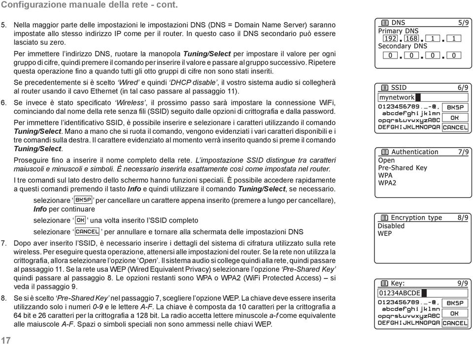 Per immettere l indirizzo DNS, ruotare la manopola Tuning/Select per impostare il valore per ogni gruppo di cifre, quindi premere il comando per inserire il valore e passare al gruppo successivo.